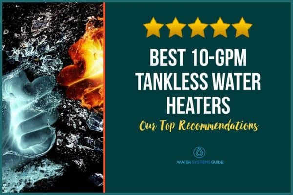 Top 8 Best 10 GPM Tankless Water Heaters (September 2022)🥇