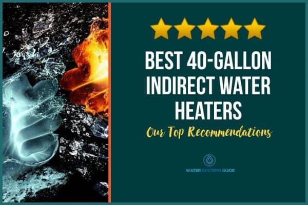Top 5 Best 40-Gallon Indirect Water Heaters (September 2022)🥇