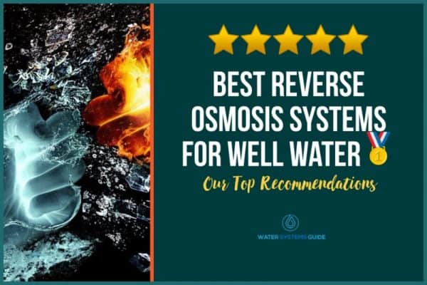 Top 5 Best Reverse Osmosis Systems for Well Water🥇(September 2022)